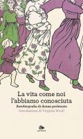 La vita come noi l'abbiamo conosciuta. Autobiografie di donne proletarie