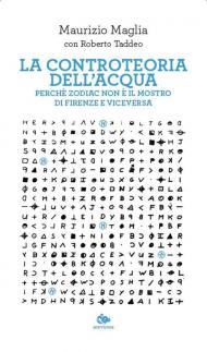 La controteoria dell'acqua. Perché Zodiac non è il Mostro di Firenze e viceversa