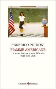 Fiamme americane. La nuova destra e la crisi d'identità degli Stati Uniti
