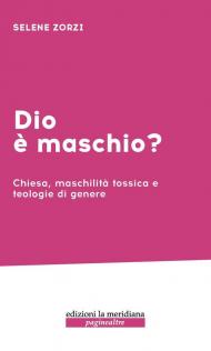 Dio è maschio? Chiesa, maschilità tossica e teologie di genere