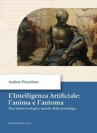 L'intelligenza artificiale: l'anima e l'automa. Una letture teologico-morale della tecnologia