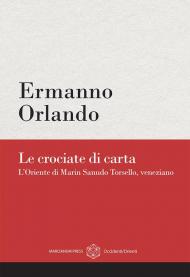 Le crociate di carta. L’Oriente di Marin Sanudo Torsello, veneziano