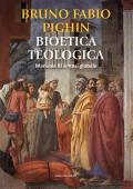 Bioetica teologica. Manuale di sintesi globale