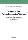 L'Iran e la sua prima «prima Repubblica» islamica. Genesi e sviluppi istituzionali (1979-1989)