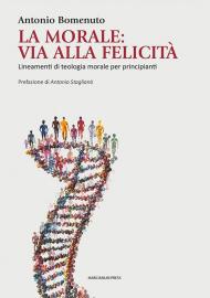 La Morale: via alla felicità. Lineamenti di teologia morale per principianti