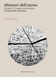 Abitatori dell'eterno. L'uomo e il tempo nel pensiero di Emanuele Severino