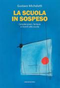 La scuola in sospeso. Considerazioni, fantasie e ricordi sulla scuola
