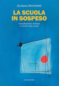 La scuola in sospeso. Considerazioni, fantasie e ricordi sulla scuola
