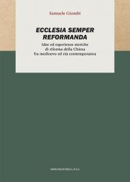 Ecclesia semper reformanda. Idee ed esperienze storiche di riforma della Chiesa fra medioevo ed età contemporanea