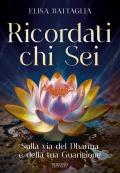 Ricordati chi sei. Sulla via del Dharma e della tua guarigione