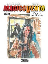 Magico Vento. L'arte di Ivo Milazzo. Vol. 3: Shado