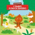 Omino di pan di zenzero. Raccontini. Ediz. illustrata