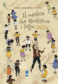 Il medico che ascoltava i sogni. Janusz Korczak. I giusti. Ediz. illustrata