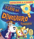 Il caso del dinosauro scomparso. Ediz. a colori