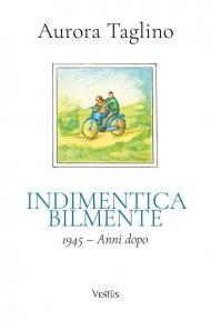 Indimenticabilmente. 1945. Anni dopo