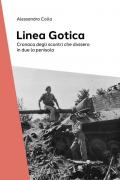 La Linea Gotica. Cronaca degli scontri che divisero in due la penisola