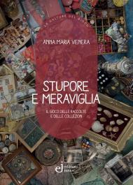 Stupore e meraviglia. Il gioco delle raccolte e delle collezioni