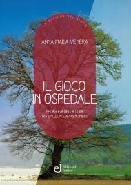 Il gioco in ospedale. Pedagogia della cura tra emozioni e apprendimenti