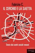 Il cerchio e la saetta. Storie dai centri sociali romani