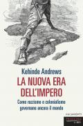 La nuova era dell'impero. Come razzismo e colonialismo governano ancora il mondo
