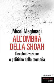 All'ombra della Shoah. Decolonizzazione e politiche della memoria