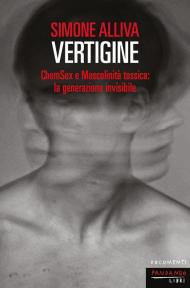 Vertigine. ChemSex e mascolinità tossica: la generazione invisibile
