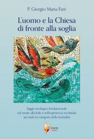 L'uomo e la Chiesa di fronte alla soglia. Saggio teologico fondamentale sul venire alla fede e sull’esperienza ecclesiale secondo la categoria della liminalità