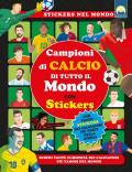 Campioni di calcio di tutto il mondo. Ediz. a colori