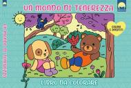 Un mondo di tenerezza. Libro da colorare. Ediz. illustrata