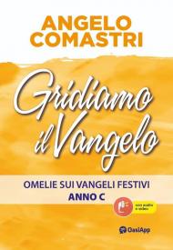 Gridiamo il Vangelo. Omelie sui Vangeli festivi. Anno C