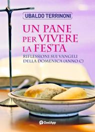 Un pane per vivere la festa. Riflessioni sui Vangeli della Domenica. Anno C