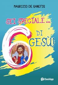 Sei speciale... 6 di Gesù!