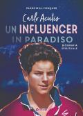Carlo Acutis. Un influencer in Paradiso
