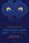 Riconciliarsi con l'invisibile. Trauma-sensitive mindfulness e meditazione