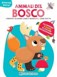 Animali del bosco. Completa i 22 animali come il modello o... come vuoi tu! Ediz. a colori