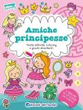 Amiche principesse. Tante attività, coloring e giochi divertenti. Sticker fantasy. Ediz. a colori