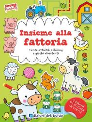 Insieme alla fattoria. Tante attività, coloring e giochi divertenti. Sticker fantasy. Ediz. a colori