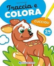 Cuccioli. Traccia e colora. Ediz. a colori