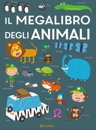 Il megalibro degli animali. Ediz. a colori