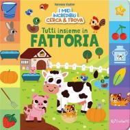 Tutti insieme in fattoria! I miei incredibili cerca e trova. Ediz. illustrata