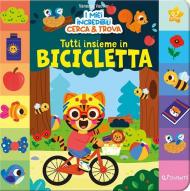 Tutti insieme in bicicletta. I miei incredibili cerca & Trova. Ediz. a colori