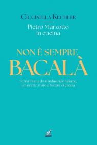 Non è sempre bacalà. Storia intima di un industriale italiano, tra ricette, mare e battute di caccia