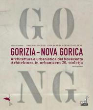 Gorizia-Nova Gorica. Architettura e urbanistica del Novecento-Arhitektura in urbanizem 20. stoletja