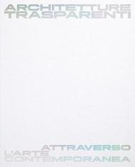 Architetture trasparenti. Attraverso l'arte contemporanea. Catalogo della mostra (Passariano di Codroipo, 8 giugno-26 ottobre 2025). Ediz. italiana e inglese