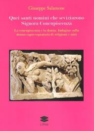 Quei santi uomini che seviziarono Signora Concupiscenza. La concupiscenza e la donna. Indagine sulla donna capro espiatorio di religioni e miti