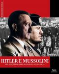 Hitler e Mussolini. Due destini paralleli, dall'ascesa alla caduta