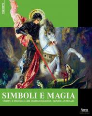 Simboli e magie. Visioni e profezie che ossessionarono i nostri antenati