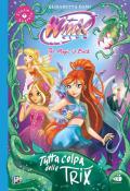 Tutta colpa delle trix! Winx club. Ediz. illustrata