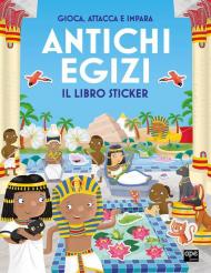 Antichi egizi. Gioca, attacca e impara. Il libro sticker. Ediz. illustrata