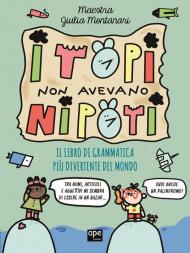 I topi non avevano nipoti. Il libro di grammatica più divertente del mondo. Grammatica per la primaria